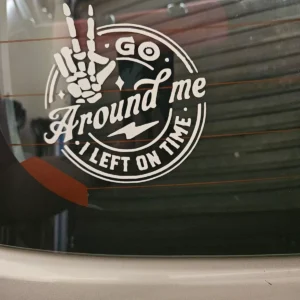 Go Around me I left on time - Vinyl Decal